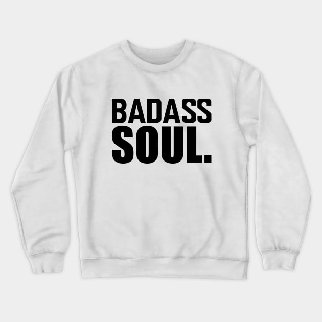 Badass Soul. Crewneck Sweatshirt by KC Happy Shop